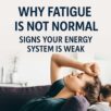 why-fatigue-is-not-normal-energy-system-weak-signs